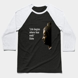 Osho Quotes for Life. Life begins where fear ends. Baseball T-Shirt